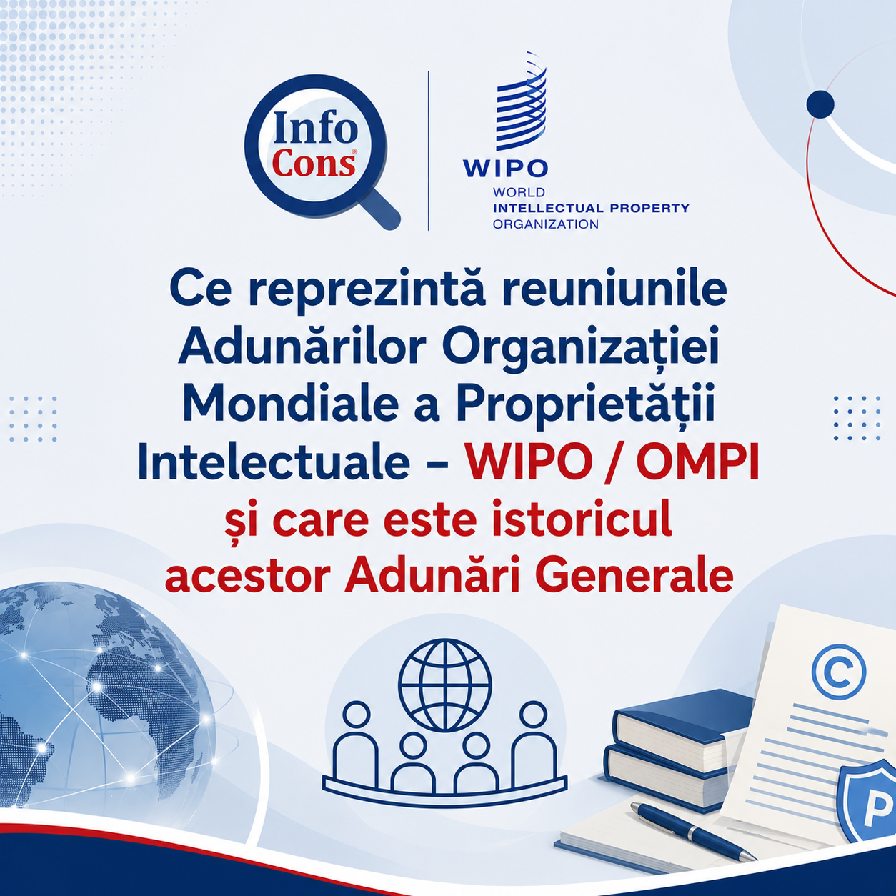 Ce reprezintă reuniunile Adunărilor Organizației Mondiale a Proprietății Intelectuale - WIPO / OMPI și care este istoricul acestor Adunări Generale