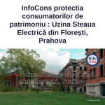 InfoCons protectia consumatorilor de patrimoniu - Uzina Steaua Electrică din Florești, Prahova