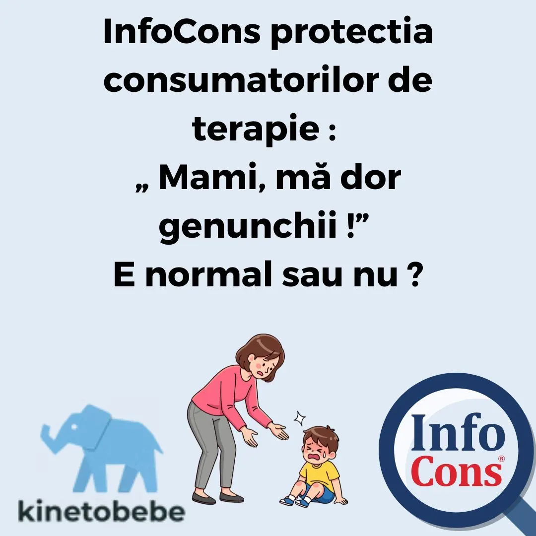 InfoCons protectia consumatorilor de terapie : „ Mami, mă dor genunchii !” E normal sau nu ?