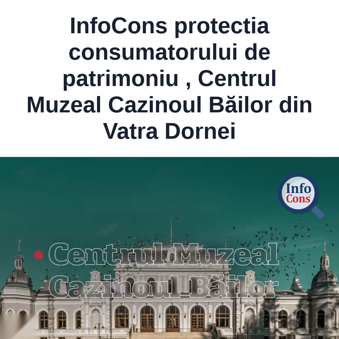 InfoCons protectia consumatorului de patrimoniu , Centrul Muzeal Cazinoul Băilor din Vatra Dornei