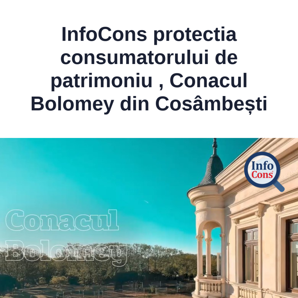InfoCons protectia consumatorului de patrimoniu , Conacul Bolomey din Cosâmbești