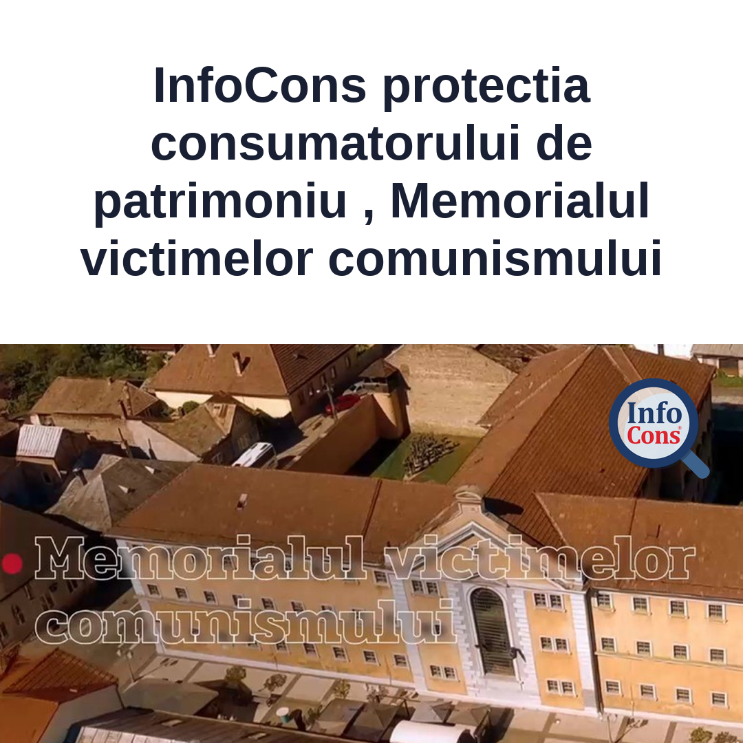 InfoCons protectia consumatorului de patrimoniu , Memorialul victimelor comunismului