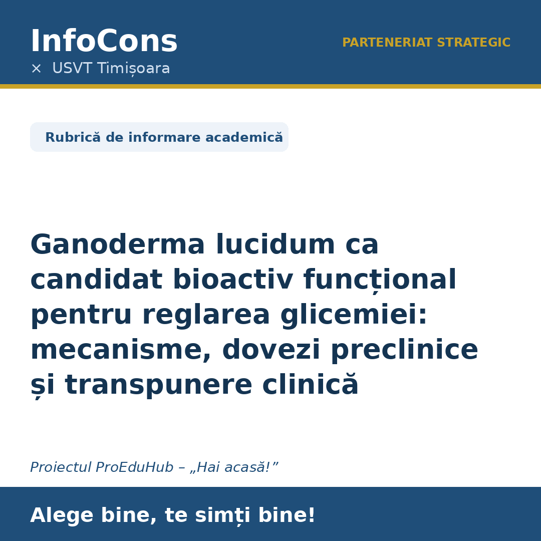 InfoCons și Universitatea de Științele Vieții „Regele Mihai I din Timișoara – USVT : „Ganoderma lucidum ca candidat bioactiv funcțional pentru reglarea glicemiei mecanisme, dovezi pr