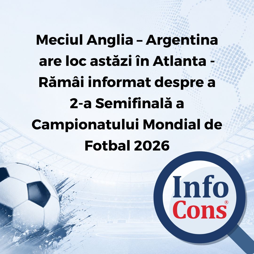 Meciul Anglia &ndash; Argentina are loc astăzi &icirc;n Atlanta &ndash; Răm&acirc;i informat despre a 2-a Semifinală a Campionatului Mondial de Fotbal 2026