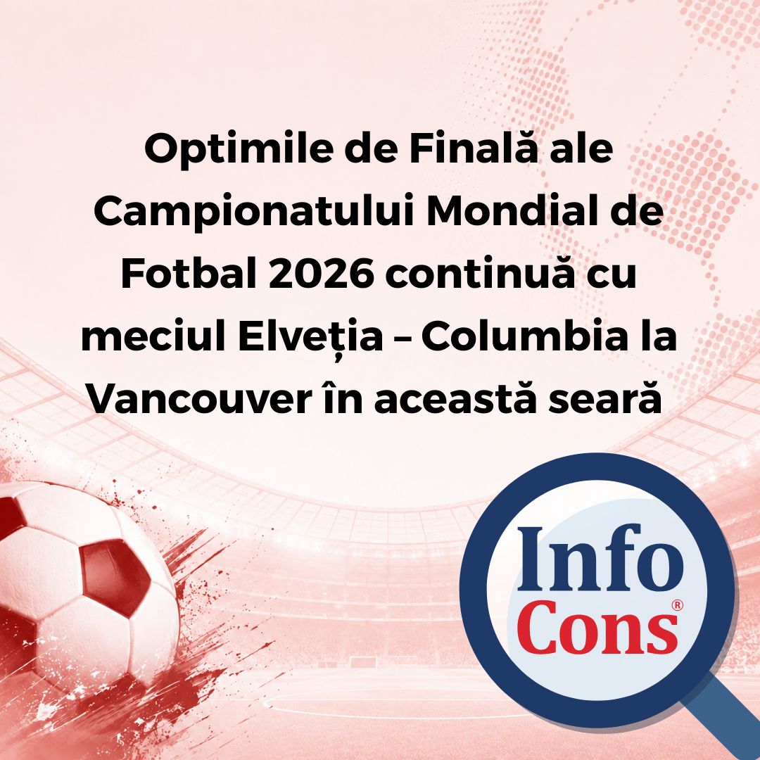 Optimile de Finală ale Campionatului Mondial de Fotbal 2026 continuă cu meciul Elveția &ndash; Columbia la Vancouver &icirc;n această seară&nbsp;