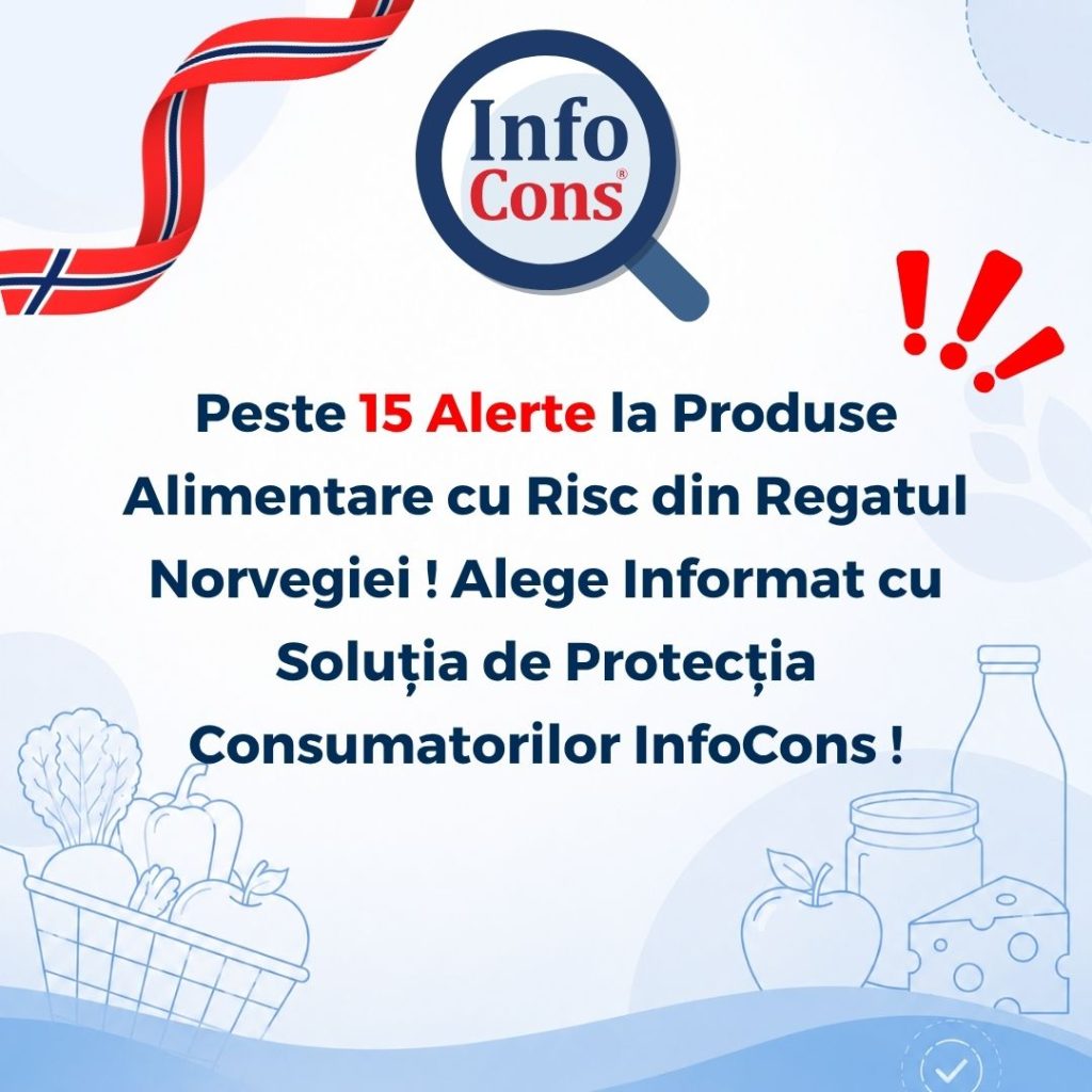 Peste 15 Alerte la Produse Alimentare cu Risc din Regatul Norvegiei ! Alege Informat cu Soluția de Protecția Consumatorilor InfoCons !