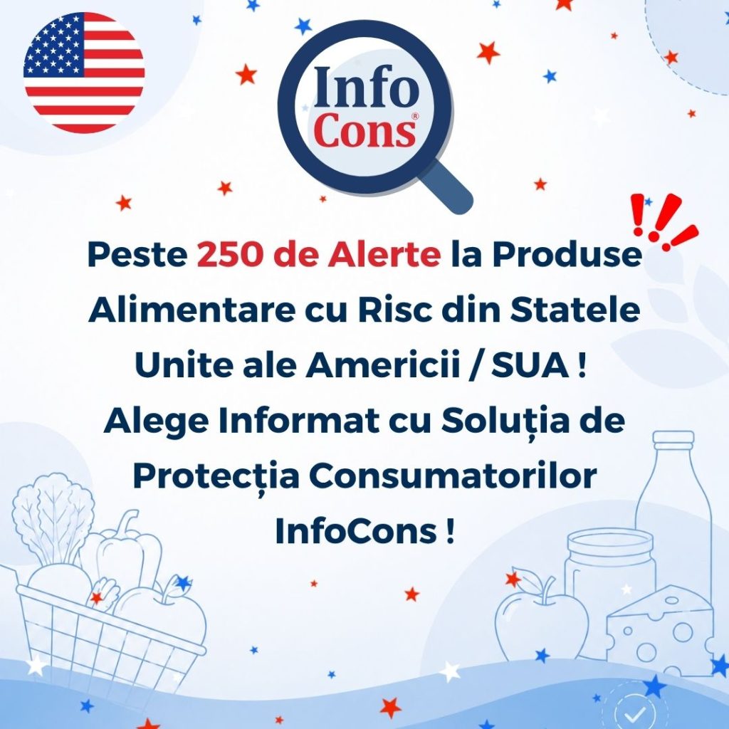 Peste 250 de Alerte la Produse Alimentare cu Risc din Statele Unite ale Americii / SUA ! Alege Informat cu Soluția de Protecția Consumatorilor InfoCons !