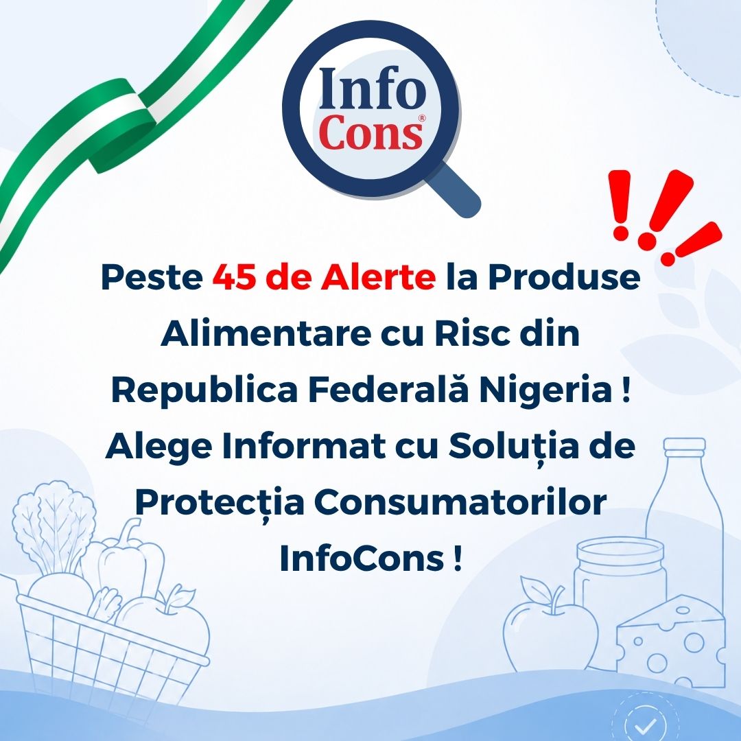 Peste 45 de Alerte la Produse Alimentare cu Risc din Republica Federală Nigeria ! Alege Informat cu Soluția de Protecția Consumatorilor InfoCons !