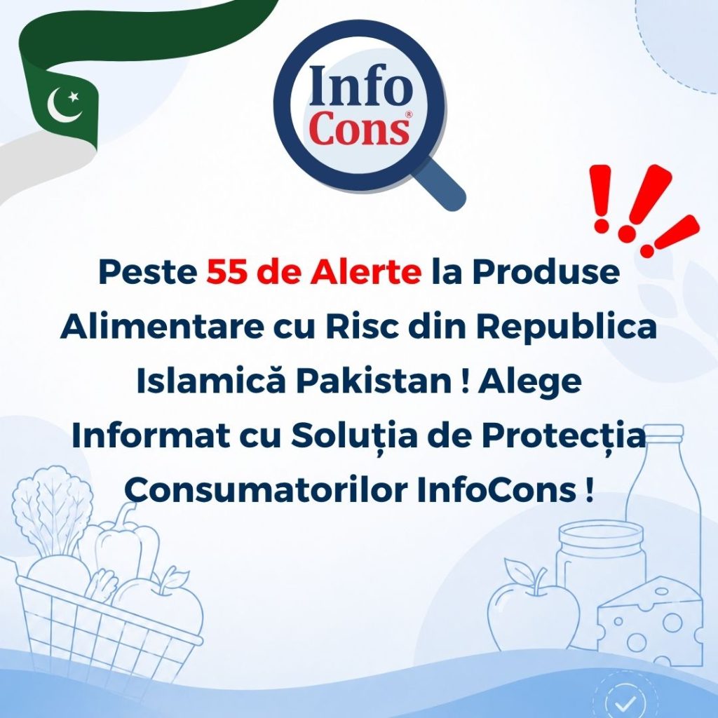 Peste 55 de Alerte la Produse Alimentare cu Risc din Republica Islamică Pakistan ! Alege Informat cu Soluția de Protecția Consumatorilor InfoCons !