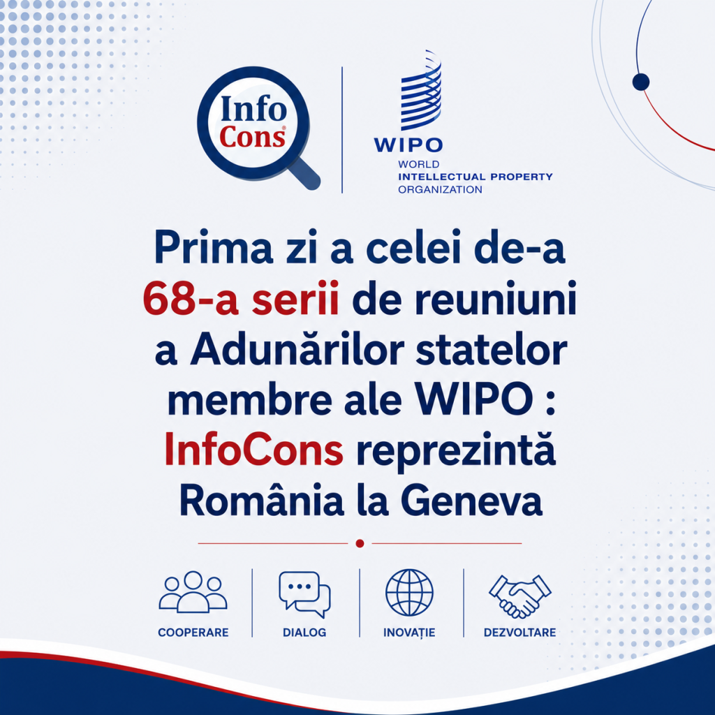 Prima zi a celei de-a 68-a serii de reuniuni a Adunărilor statelor membre ale Organizației Mondiale a Proprietății Intelectuale - WIPO / OMPI : InfoCons reprezintă Rom&acirc;nia la Geneva