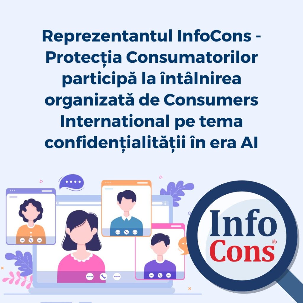 Reprezentantul InfoCons - Protecția Consumatorilor participă la &icirc;nt&acirc;lnirea organizată de Consumers International pe tema confidențialității &icirc;n era Inteligenței Artificiale