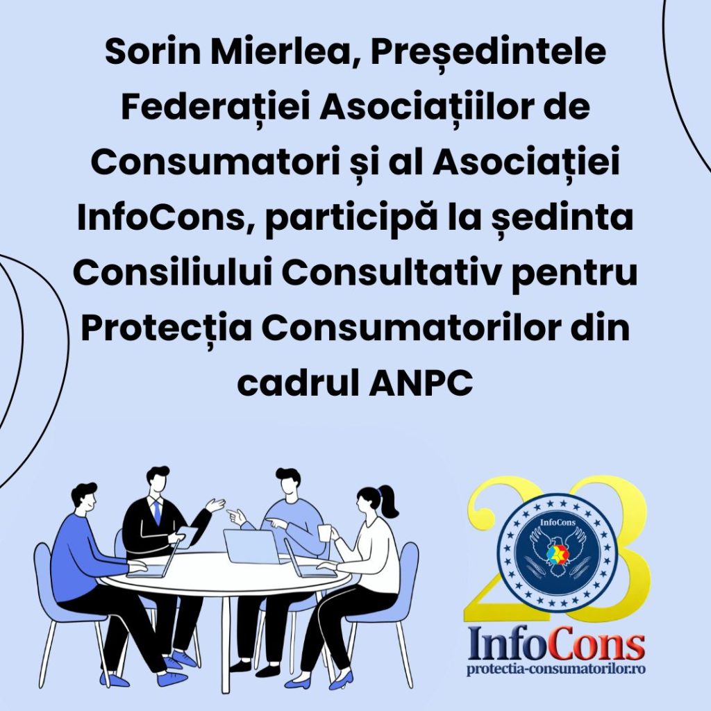 Sorin Mierlea , Președintele Federației Asociațiilor de Consumatori și al Asociației InfoCons , participă la ședinta Consiliului Consultativ pentru Protecția Consumatorilor din cadrul ANPC