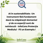 AI în sustenabilitate : Un instrument fără fundament dacă nu stăpânești domeniul și de ce experții sunt de neînlocuit  - InfoCons Protecția Mediului - Fii un Exemplu !