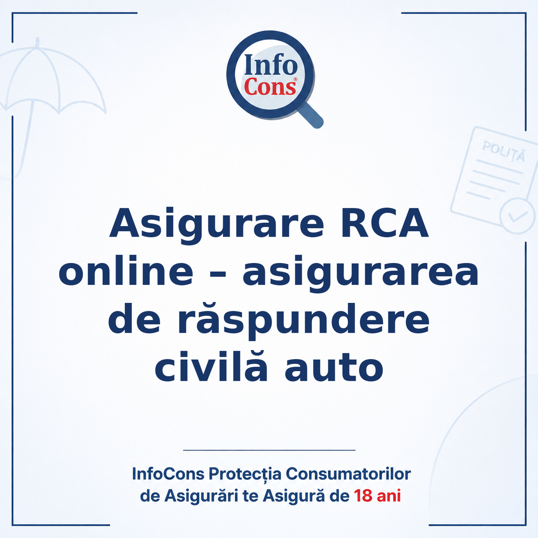 Asigurare RCA online – asigurarea de răspundere civilă auto - InfoCons Protecția Consumatorilor de Asigurări te Asigură de 18 ani