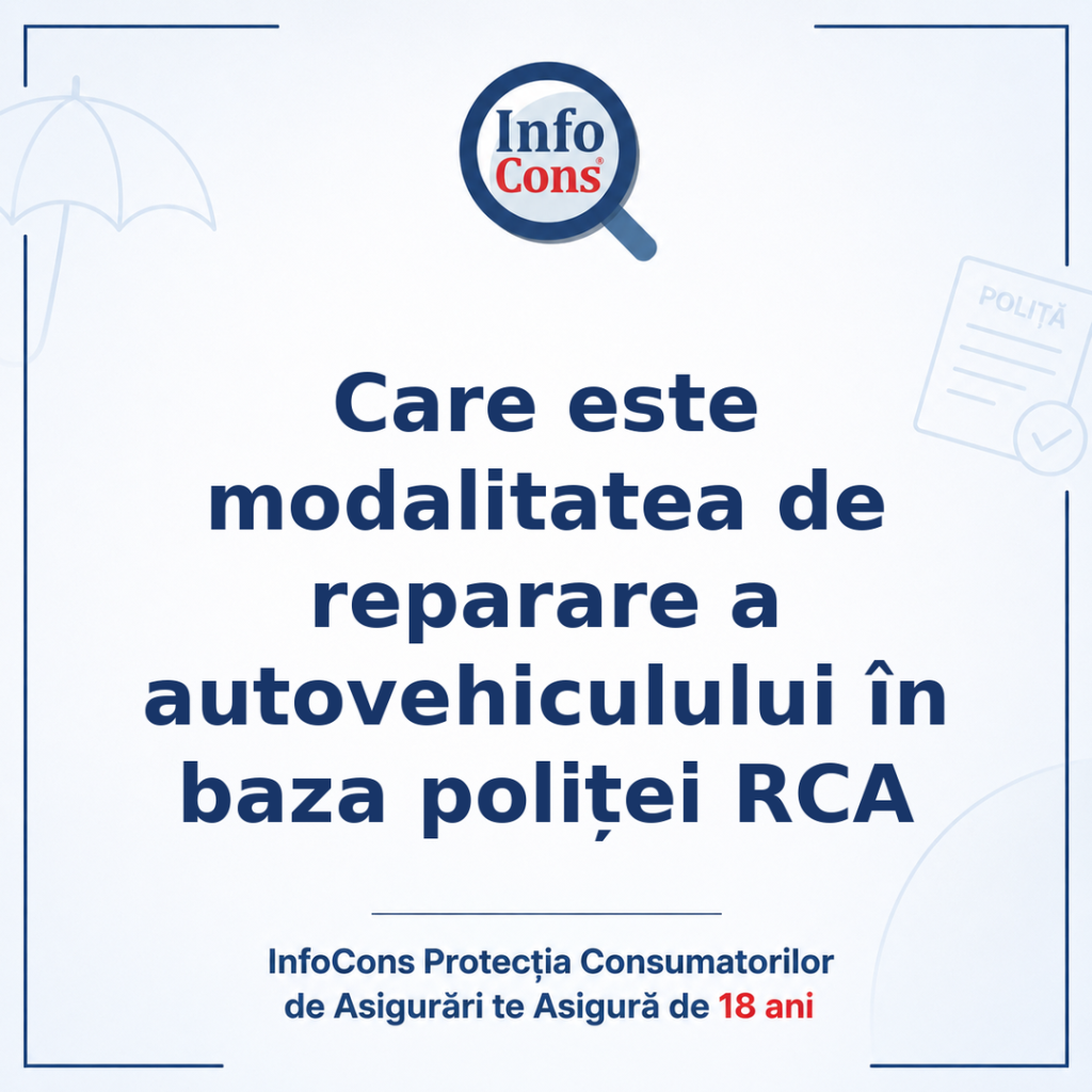 Care este modalitatea de reparare a autovehiculului în baza poliței RCA - InfoCons Protecția Consumatorilor de Asigurări te Asigură de 18 ani