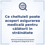 Ce cheltuieli poate acoperi asigurarea medicală pentru călătorii în străinătate - InfoCons Protecția Consumatorilor de Asigurări te Asigură de 18 ani