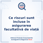 Ce riscuri sunt incluse în asigurarea facultativă de viață - InfoCons Protecția Consumatorilor de Asigurări te Asigură de 18 ani