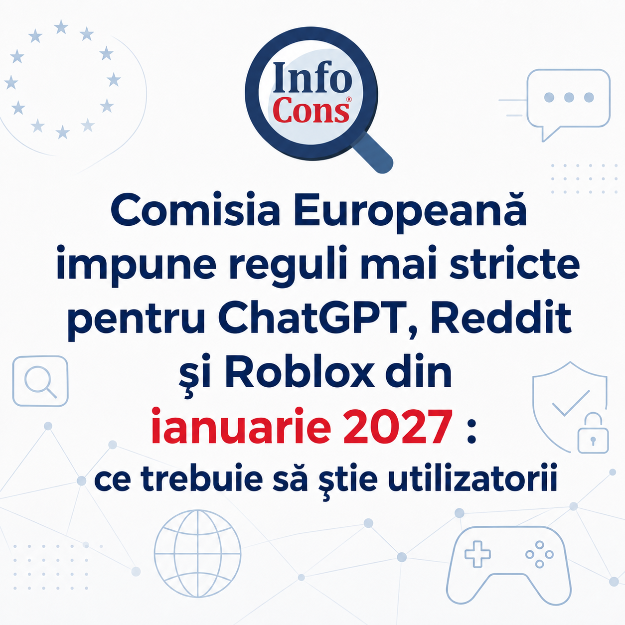 Comisia Europeană impune reguli mai stricte pentru ChatGPT, Reddit și Roblox din ianuarie 2027 ce trebuie să știe utilizatorii