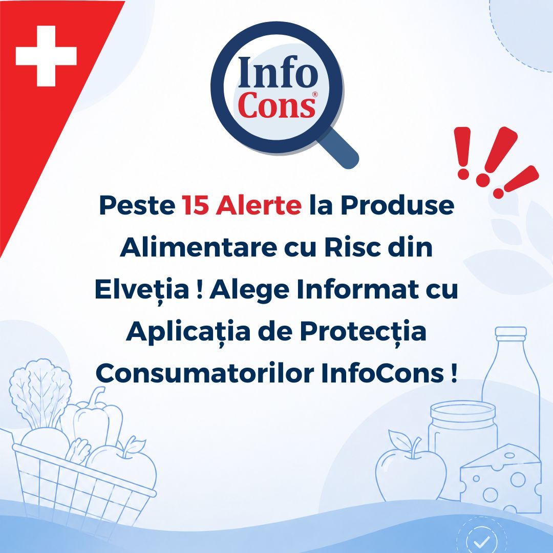 Peste 15 Alerte la Produse Alimentare cu Risc din Elveția / Confederația Elvețiană ! Alege Informat cu Aplicația de Protecția Consumatorilor InfoCons !