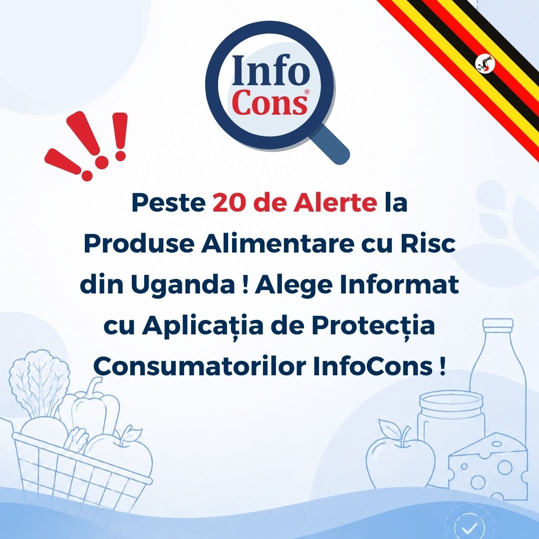 Peste 20 de Alerte la Produse Alimentare cu Risc din Republica Uganda ! Alege Informat cu Aplicația de Protecția Consumatorilor InfoCons !