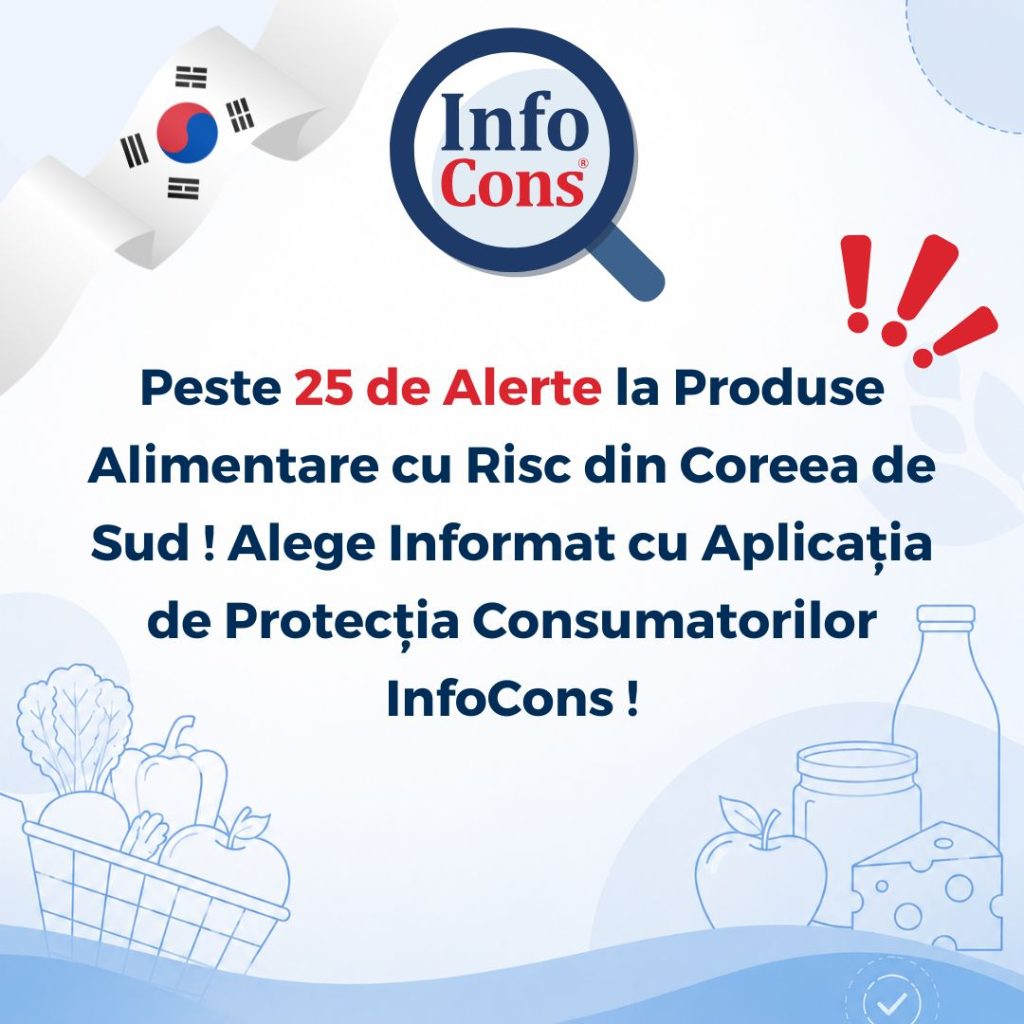 Peste 25 de Alerte la Produse Alimentare cu Risc din Coreea de Sud / Republica Coreea ! Alege Informat cu Aplicația de Protecția Consumatorilor InfoCons !