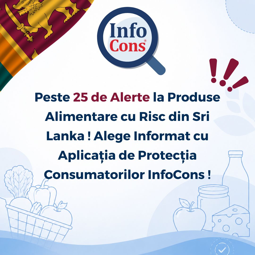 Peste 25 de Alerte la Produse Alimentare cu Risc din Sri Lanka ! Alege Informat cu Aplicația de Protecția Consumatorilor InfoCons !