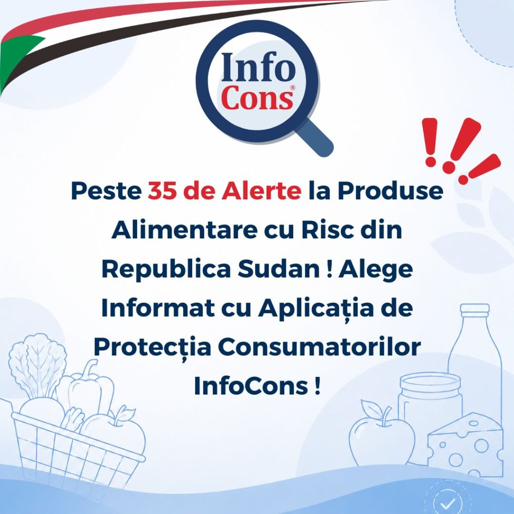 Peste 35 de Alerte la Produse Alimentare cu Risc din Republica Sudan ! Alege Informat cu Aplicația de Protecția Consumatorilor InfoCons !