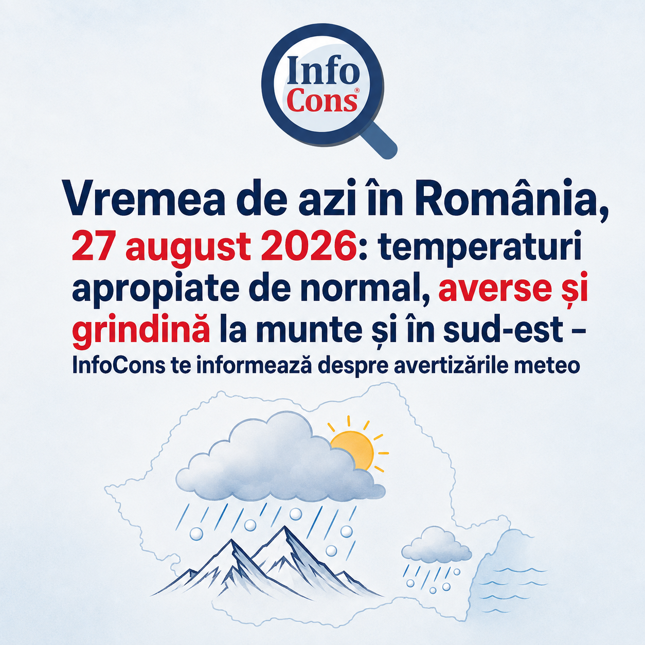 Vremea de azi în România, 27 august 2026 : temperaturi apropiate de normal, averse și grindină la munte și în sud-est – InfoCons te informează despre avertizările meteo