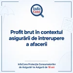 Profit brut în contextul asigurării de întrerupere a afacerii – InfoCons Protecția Consumatorilor de Asigurări te Asigură de 18 ani