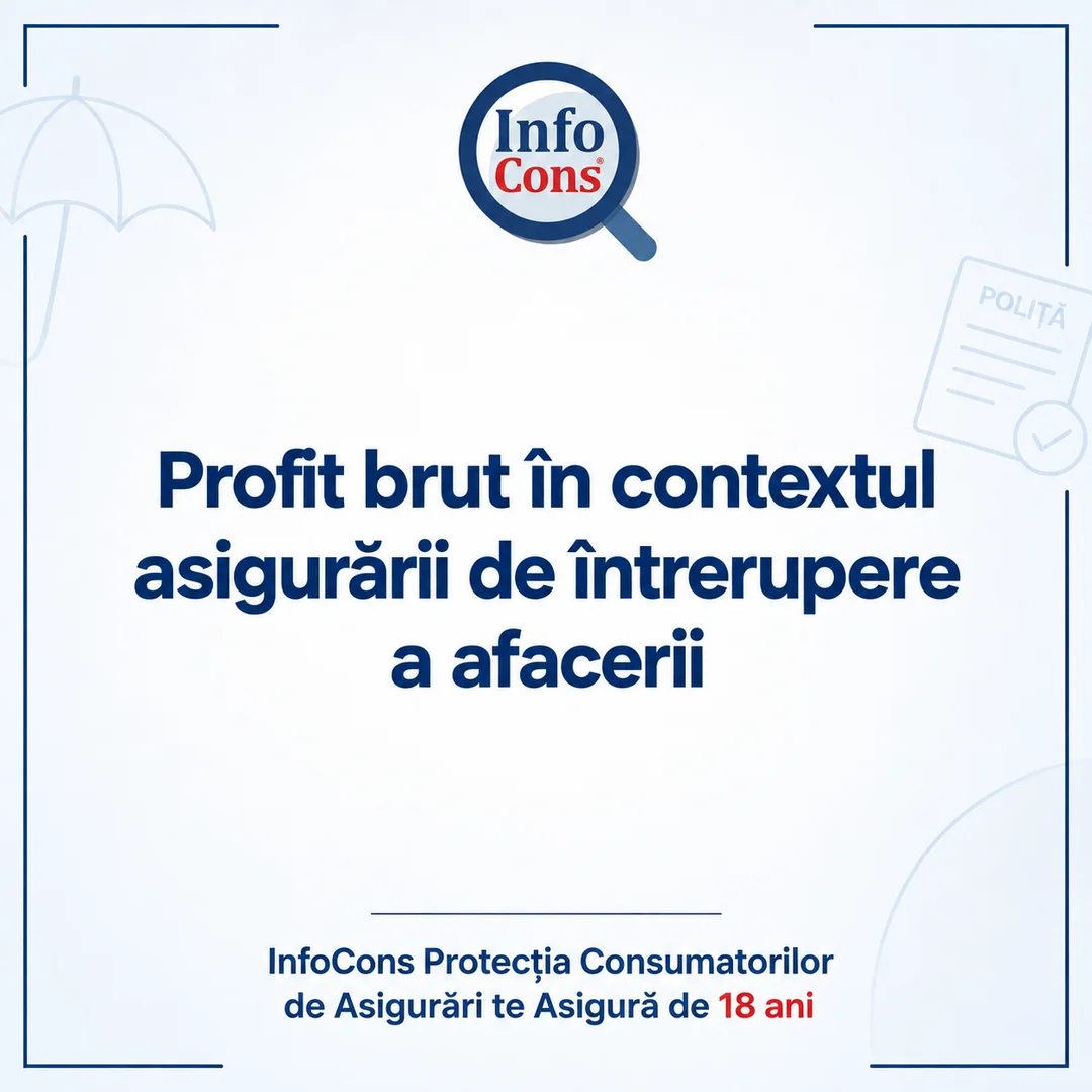 Profit brut în contextul asigurării de întrerupere a afacerii – InfoCons Protecția Consumatorilor de Asigurări te Asigură de 18 ani
