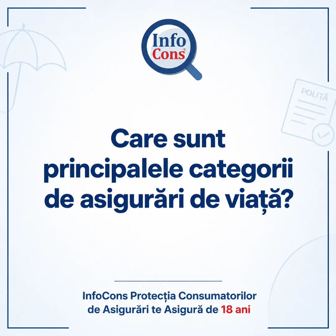 Care sunt principalele categorii de asigurări de viață ? InfoCons Protecția Consumatorilor de Asigurări te Asigură de 18 ani