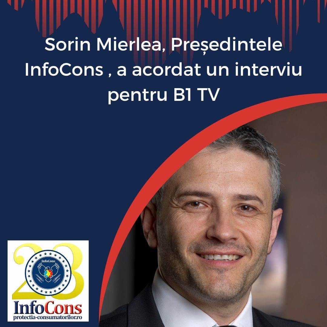 B1 TV – Sorin Mierlea , Președintele InfoCons Protecția Consumatorilor , a acordat un interviu pe tema protecției consumatorilor