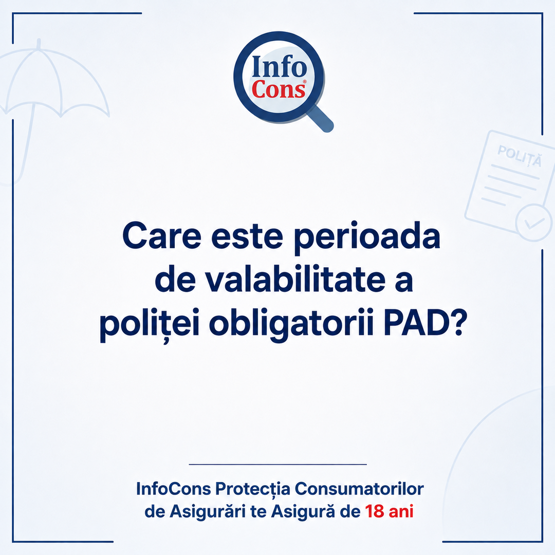 Care este perioada de valabilitate a poliței obligatorii PAD – InfoCons Protecția Consumatorilor de Asigurări te Asigură de 18 ani