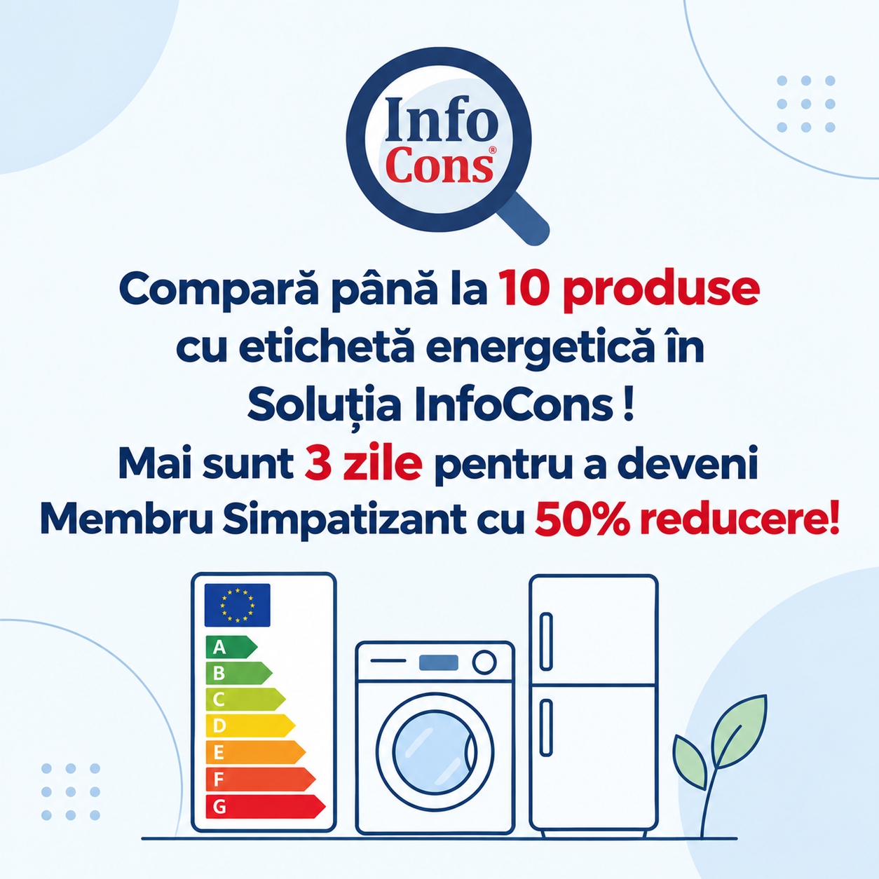 Compară până la 10 produse cu etichetă energetică în Soluția InfoCons ! Mai sunt 3 zile pentru a deveni Membru Simpatizant cu 50% reducere!