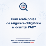 Cum arată polița de asigurare obligatorie a locuinței PAD – InfoCons Protecția Consumatorilor de Asigurări te Asigură de 18 ani