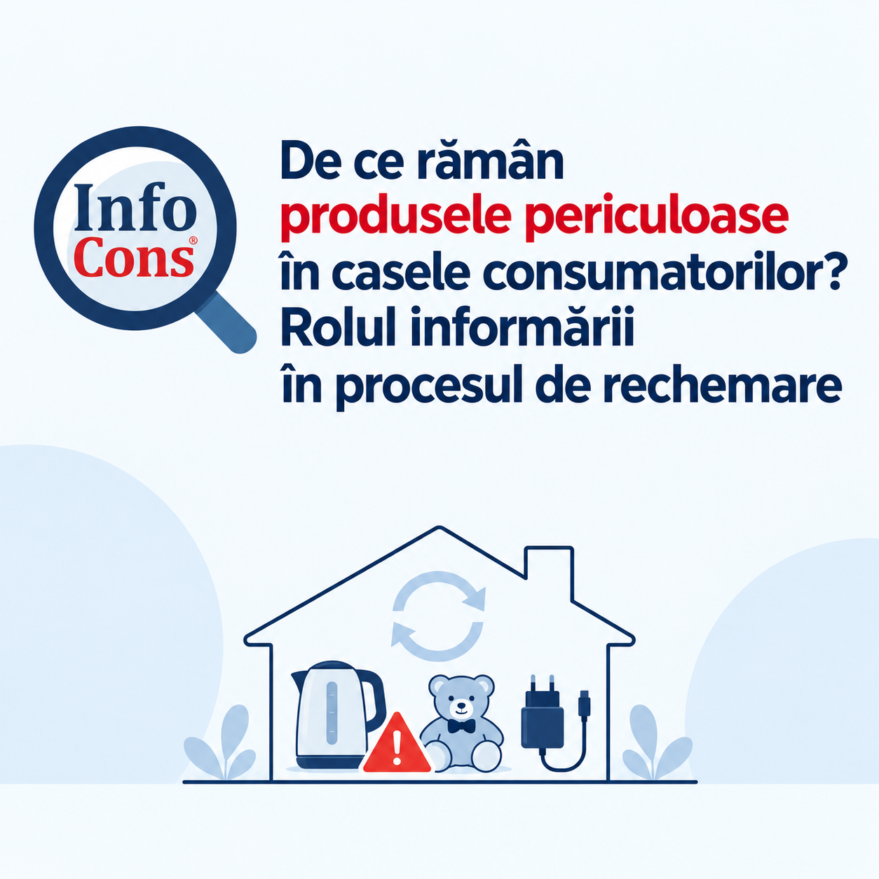 De ce rămân produsele periculoase în casele consumatorilor Rolul informării în procesul de rechemare