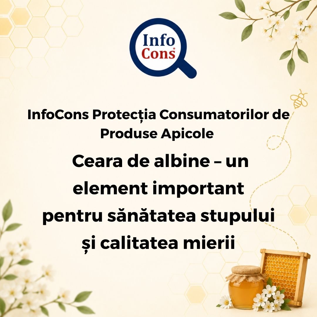 InfoCons Protecția Consumatorilor de Produse Apicole : Ceara de albine &ndash; un element important pentru sănătatea stupului și calitatea mierii