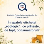 InfoCons Protecția Consumatorilor de Produse Apicole - În spatele etichetei „ecologic” : ce plătește, de fapt, consumatorul – Cosmin Herța