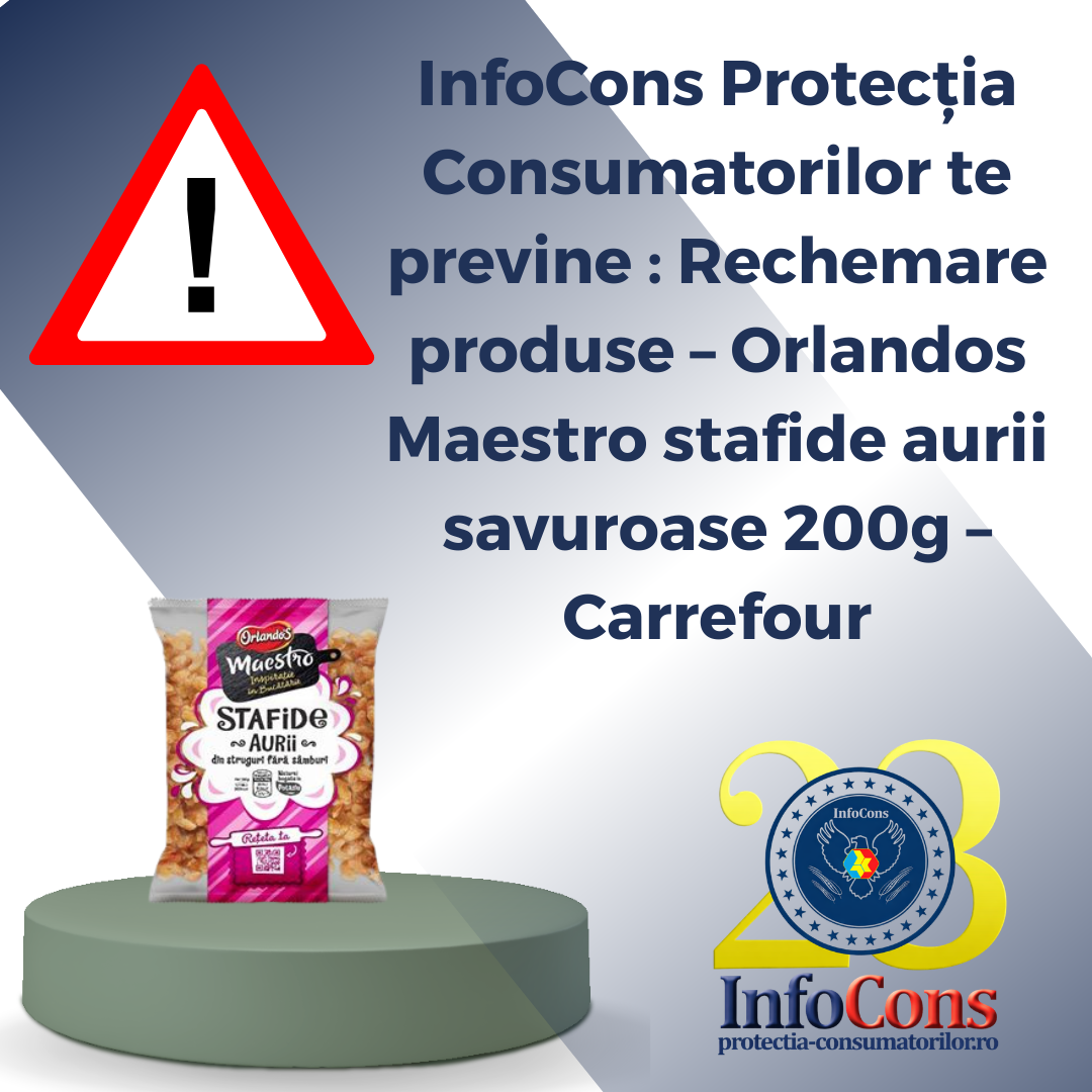 InfoCons Protecția Consumatorilor te previne : Rechemare produse &ndash;&nbsp;Orlandos Maestro stafide aurii savuroase 200g &ndash; Carrefour