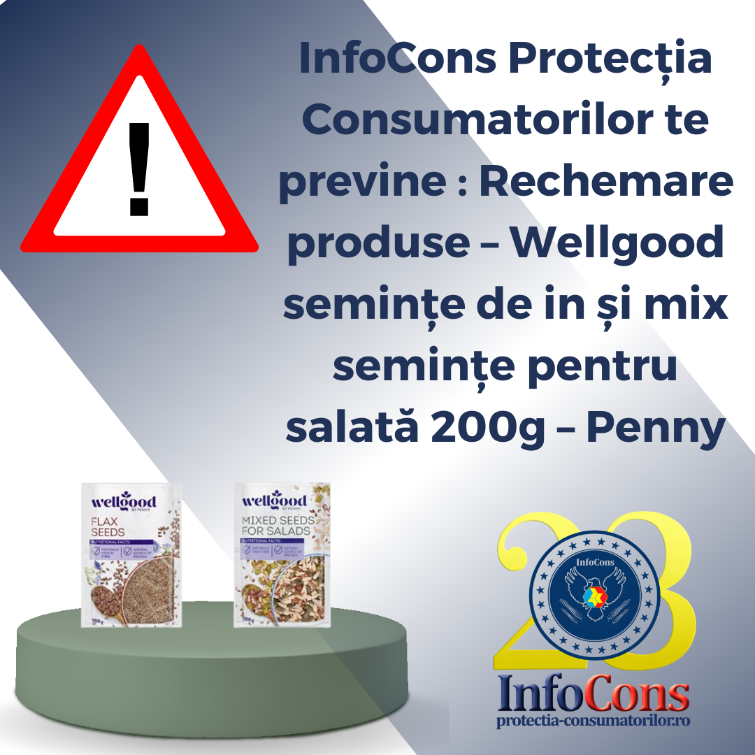 InfoCons Protecția Consumatorilor te previne : Rechemare produse &ndash;&nbsp;Wellgood semințe de in și mix semințe pentru salată 200g &ndash; Penny