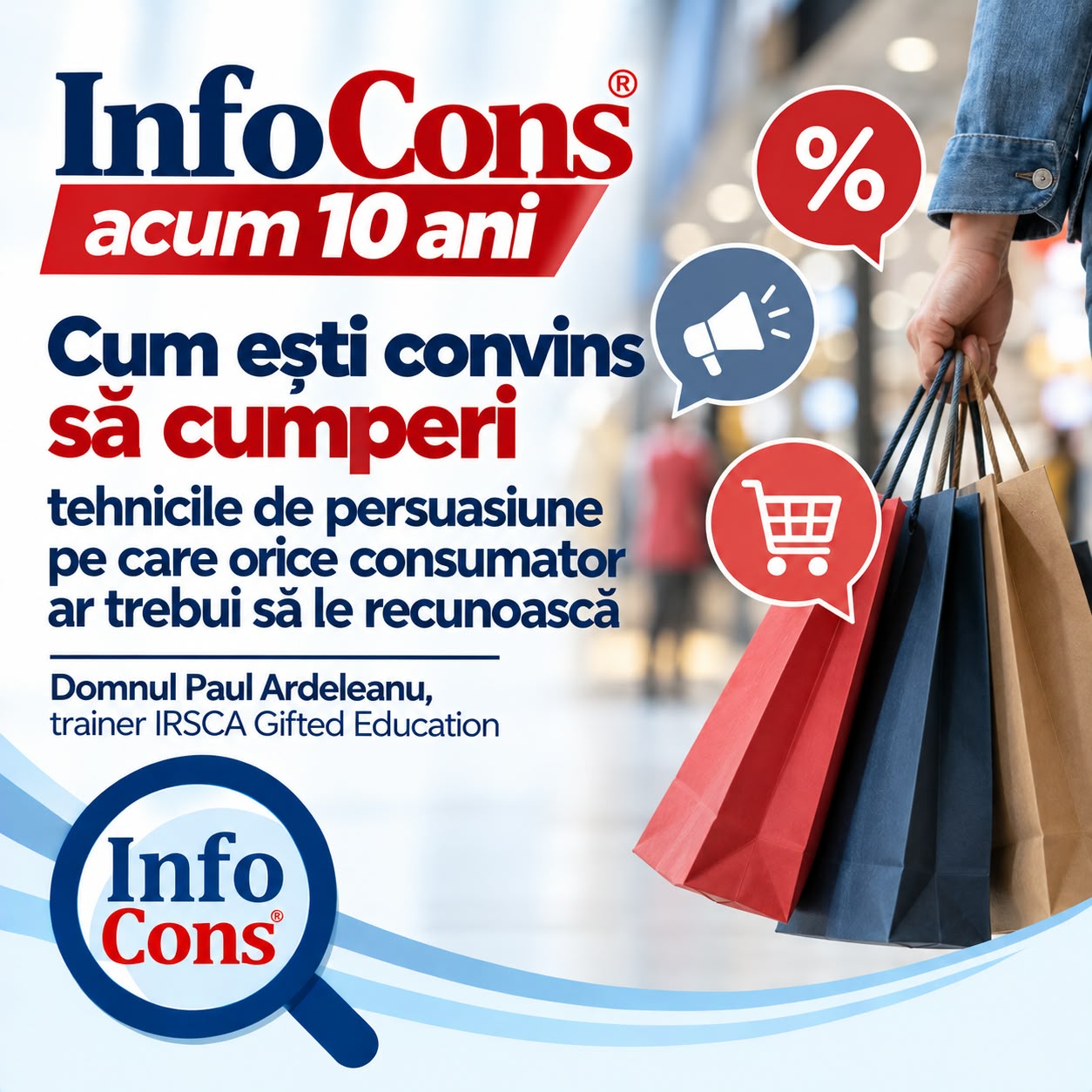 InfoCons acum 10 ani - Cum ești convins să cumperi tehnicile de persuasiune pe care orice consumator ar trebui să le recunoască – Domnul Paul Ardeleanu, trainer IRSCA Gifted Education