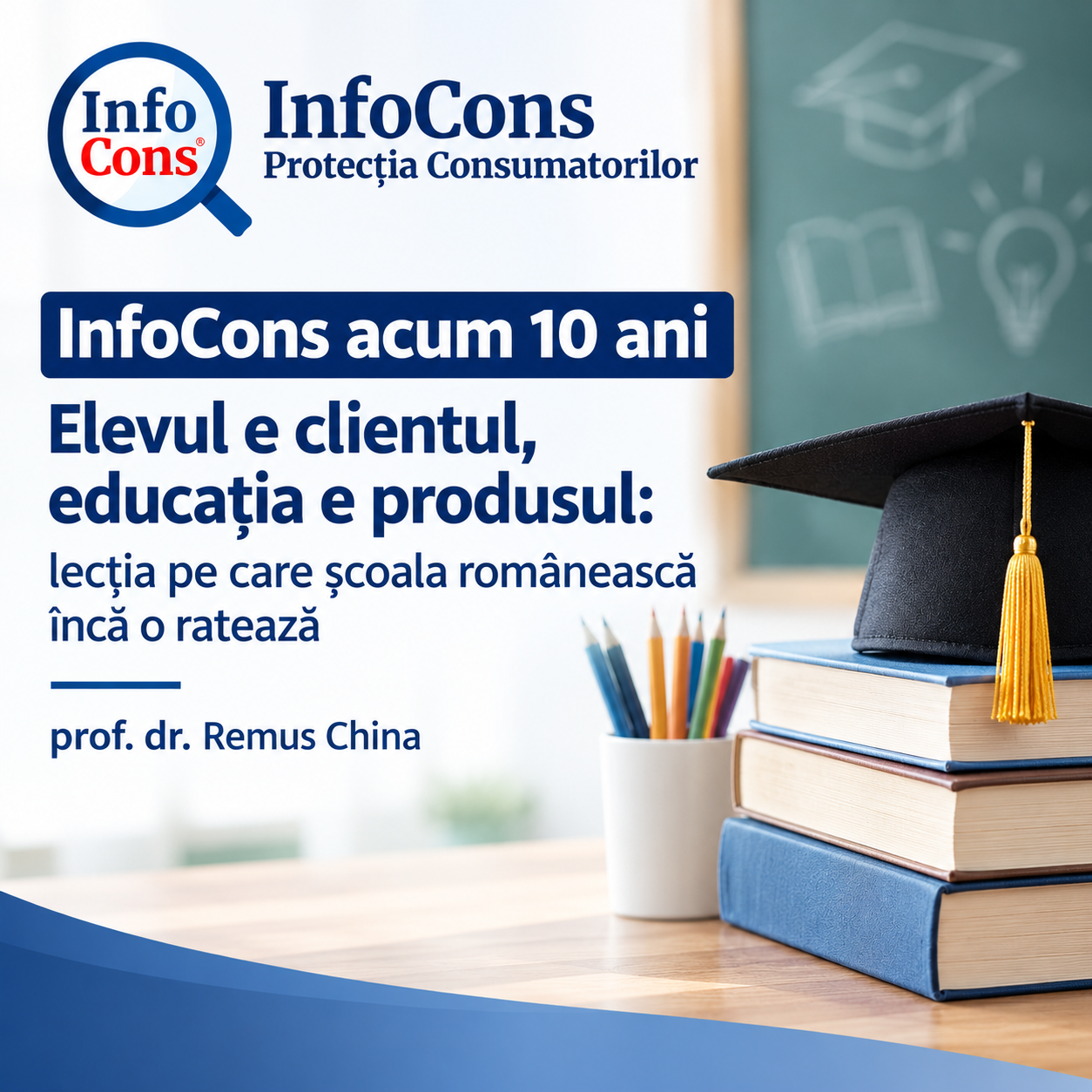 InfoCons acum 10 ani - Elevul e clientul, educația e produsul lecția pe care școala românească încă o ratează - prof. dr. Remus China
