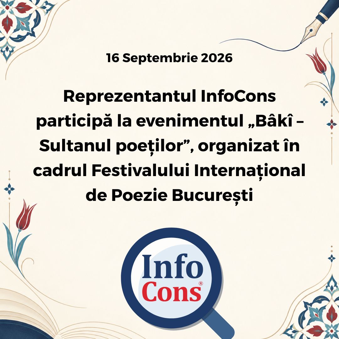 Reprezentantul InfoCons participă la evenimentul „Bâkî – Sultanul poeților”, organizat în cadrul Festivalului Internațional de Poezie București