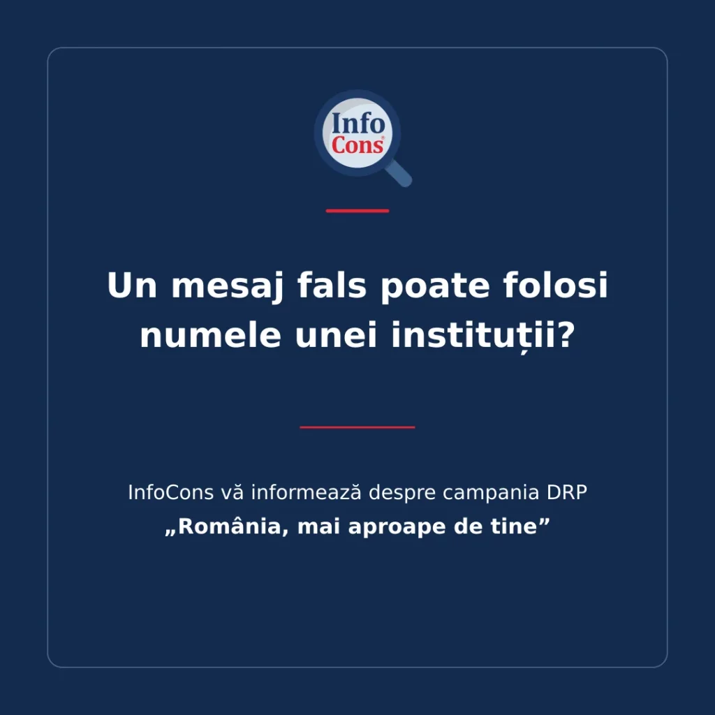 Un mesaj fals poate folosi numele unei instituții InfoCons vă informează despre campania DRP &bdquo;Rom&acirc;nia, mai aproape de tine&rdquo;