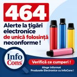 464 Alerte la țigări electronice de unică folosință neconforme ! Verifică ce cumperi ! Alege informat Produsele Electronice cu InfoCons !
