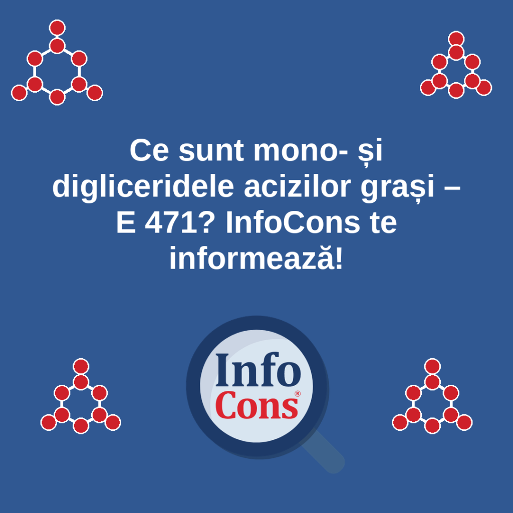 Ce sunt mono- și digliceridele acizilor grași &ndash; E 471 ? InfoCons te informează despre aditivii alimentari !