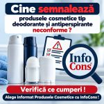 Cine semnalează produsele cosmetic tip deodorante și antiperspirante neconforme ? Verifică ce cumperi ! Alege informat Produsele Cosmetice cu InfoCons !
