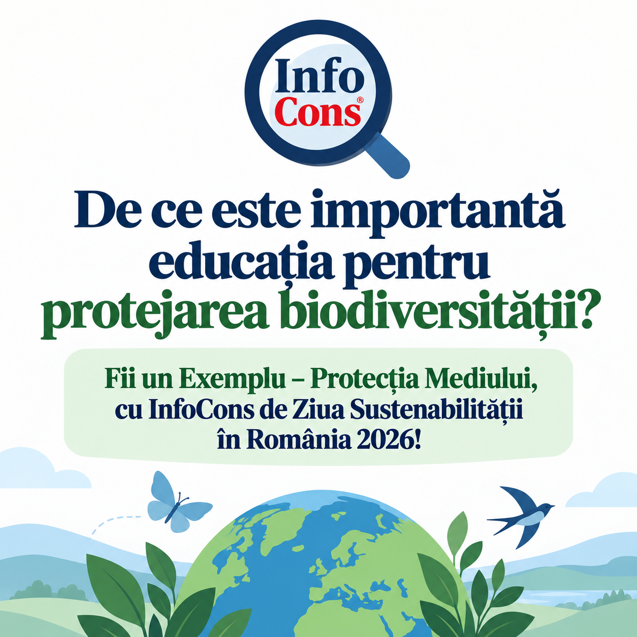 De ce este importantă educația pentru protejarea biodiversității ? Fii un Exemplu – Protecția Mediului , cu InfoCons de Ziua Sustenabilității în România 2026 !