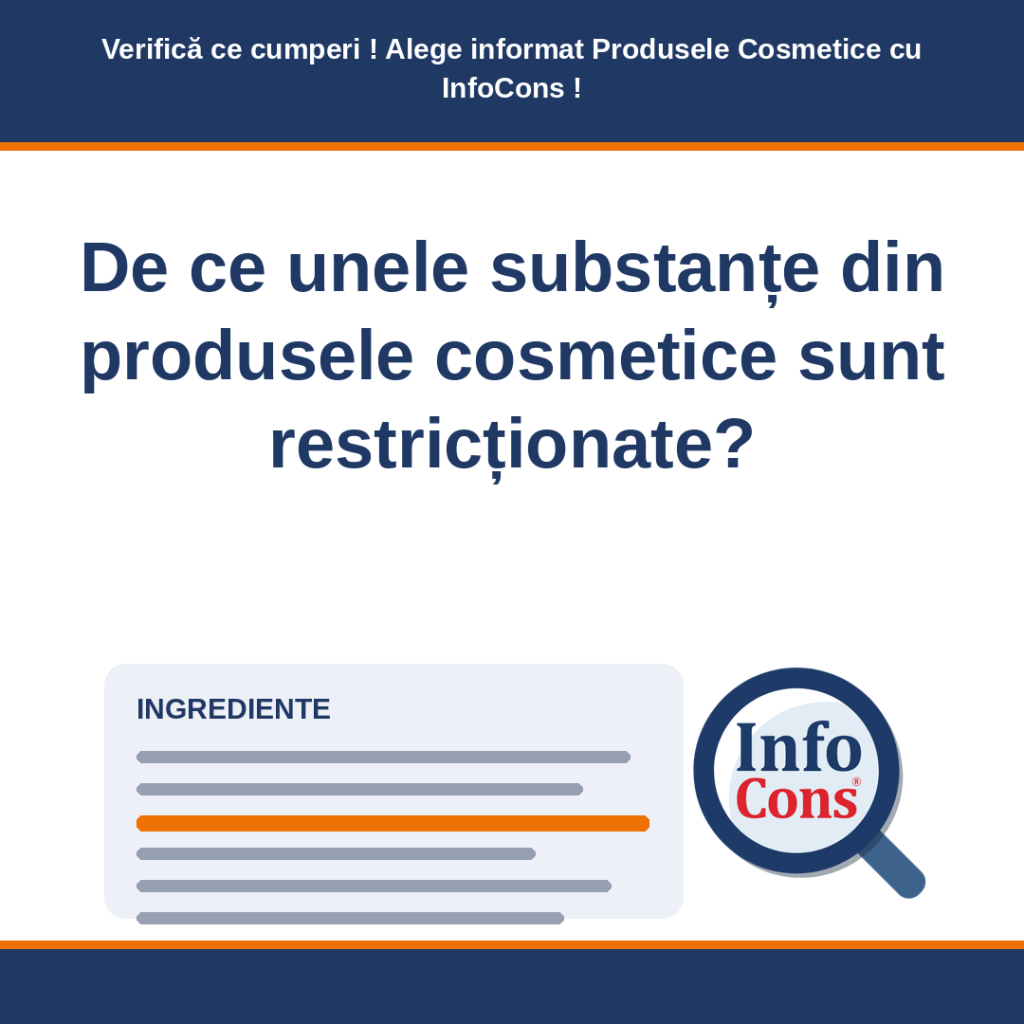 De ce unele substanțe din produsele cosmetice sunt restricționate - Verifică ce cumperi ! Alege informat Produsele Cosmetice cu InfoCons !