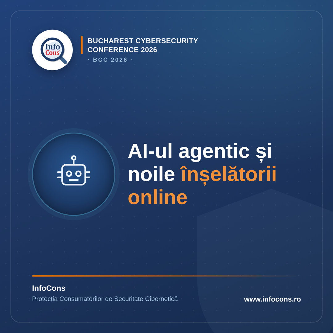 De la Bucharest Cybersecurity Conference 2026 – BCC 2026 : cum se schimbă înșelătoriile online în era AI-ului agentic – InfoCons Protecția Consumatorilor de Securitate Cibernetică te informează